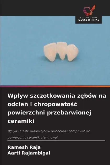 Wplyw szczotkowania zęb�w na odcień i chropowatośc powierzchni przebarwionej ceramiki Free Shipping