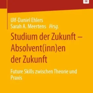 Best Choice Studium der Zukunft - Absolvent(inn)en der Zukunft: Future Skills zwischen Theorie und Praxis