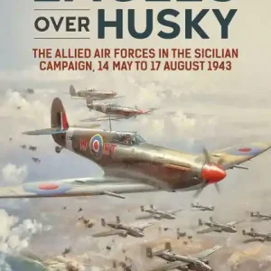 Eagles over Husky: The Allied Air Forces in the Sicilian Campaign, 14 May to 17 August 1943 Discount
