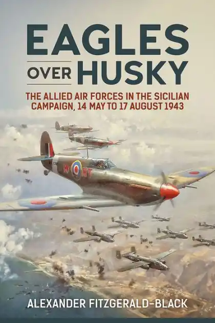 Eagles over Husky: The Allied Air Forces in the Sicilian Campaign, 14 May to 17 August 1943 Discount