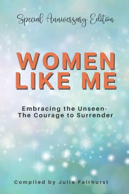 Best Choice Women Like Me: Embracing the Unseen - The Courage to Surrender - Special Anniversary Edition