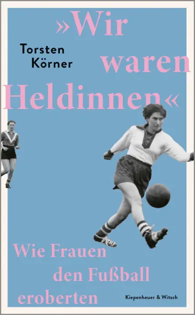 »Wir waren Heldinnen«: Wie Frauen den Fußball eroberten Eine große Geschichte von Frauen, die ihren Traum leben - vom SPIEGEL-Bestseller-Autor Best Seller