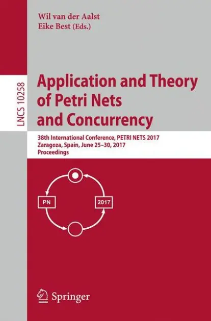 Application and Theory of Petri Nets and Concurrency: 38th International Conference, PETRI NETS 2017, Zaragoza, Spain, June 25-30, 2017, Proceedings Express Delivery