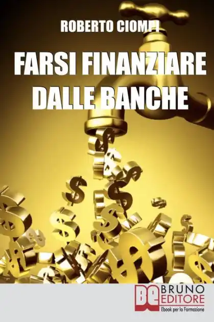 Farsi Finanziare dalle Banche. Guida Strategica per Imparare a Richiedere, Ottenere e Gestire un Finanziamento dalle Banche. (Ebook Italiano - Anteprima Gratis): Guida Strategica per Imparare a Richiedere, Ottenere e Gestire un Finanziamento dalle Banche Modern