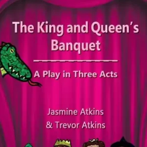 The King and Queen's Banquet: A Play in Three Acts No Minimum Order