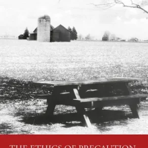 The Ethics of Precaution: Uncertain Environmental Health Threats and Duties of Due Care Buy Online