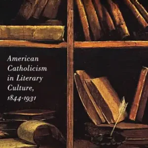 Special Discount Faithful Passages: American Catholicism in Literary Culture, 1844-1931