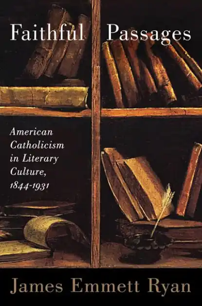 Special Discount Faithful Passages: American Catholicism in Literary Culture, 1844-1931