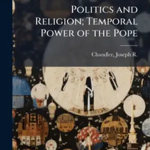 Politics and Religion; Temporal Power of the Pope Same Day Shipping