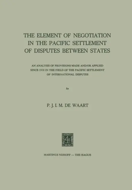 Final Sale The Element of Negotiation in the Pacific Settlement of Disputes between States: An Analysis of Provisions Made and/or Applied since 1918 in the Field of the Pacific Settlement of International Disputes