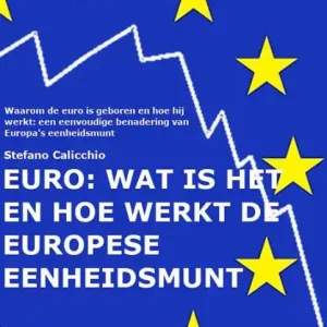 EURO: wat is het en hoe werkt de Europese eenheidsmunt: Waarom de euro is geboren en hoe hij werkt: een eenvoudige benadering van Europa's eenheidsmunt Time-Limited