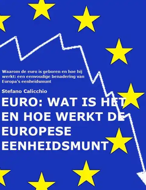 EURO: wat is het en hoe werkt de Europese eenheidsmunt: Waarom de euro is geboren en hoe hij werkt: een eenvoudige benadering van Europa's eenheidsmunt Time-Limited