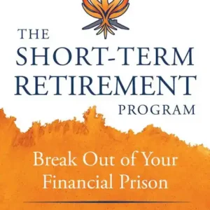 The Short-Term Retirement Program: Break Out of Your Financial Prison Sale