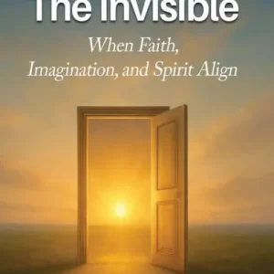UNVEILING THE INVISIBLE When Faith, Imagination, and Spirit Align Direct From Manufacturer