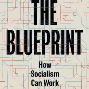 The Blueprint: How Socialism Can Work in the Real World Best Choice