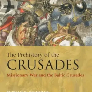 Best Seller The Prehistory of the Crusades: Missionary War and the Baltic Crusades