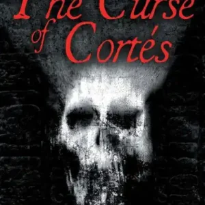 The Curse of Cortés: An Abandoned Billion Dollar Plunder. A Forgotten Sacred Pilgrimage. A Cursed Family Legacy. Best Choice