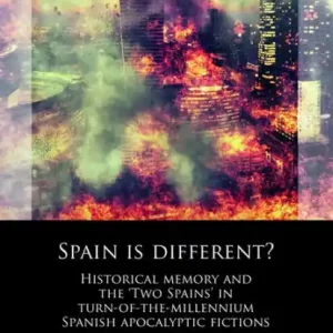 Crafted Spain is different?: Historical memory and the 'Two Spains' in turn-of-the-millennium Spanish apocalyptic fictions