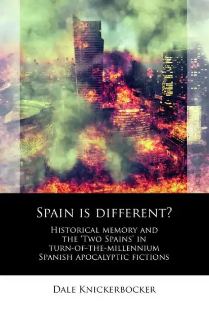 Crafted Spain is different?: Historical memory and the 'Two Spains' in turn-of-the-millennium Spanish apocalyptic fictions