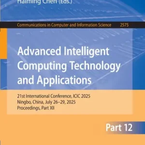 Advanced Intelligent Computing Technology and Applications: 21st International Conference, ICIC 2025, Ningbo, China, July 26-29, 2025, Proceedings, Part XII Buy Online