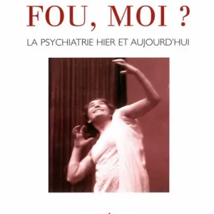 Best Price Fou, moi ?: La psychiatrie hier et aujourd'hui