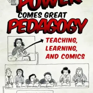 With Great Power Comes Great Pedagogy: Teaching, Learning, and Comics Buy Today