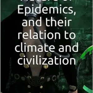 The Common Nature of Epidemics, and Their Relation to Climate and Civilization Sale