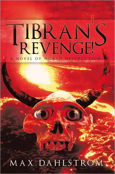 Tibran's Revenge!: A novel of world destruction While Supplies Last