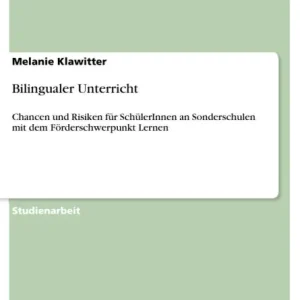 Last Chance Bilingualer Unterricht: Chancen und Risiken für SchülerInnen an Sonderschulen mit dem Förderschwerpunkt Lernen