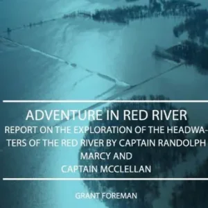 Instant Buy Adventure in Red River - Report on the Exploration of the Headwaters of the Red River by Captain Randolph Marcy and Captain McClellan