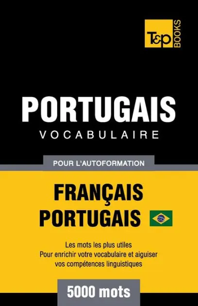 Portugais Vocabulaire - Fran�ais-Portugais Br�silien - pour l'autoformation - 5000 mots: Les mots les plus utiles - Pour enrichir votre vocabulaire et aiguiser vos comp�tences linguistiques Special Discount