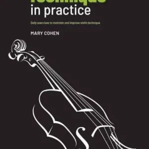 Violin Technique in Practice: Daily Exercises to Maintain and Improve Violin Technique Crafted