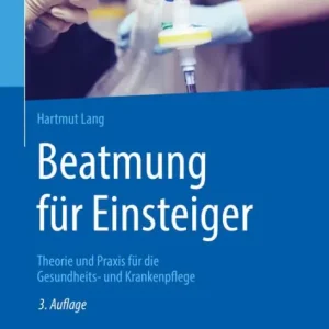 Viral Beatmung fï¿½r Einsteiger: Theorie und Praxis fï¿½r die Gesundheits- und Krankenpflege