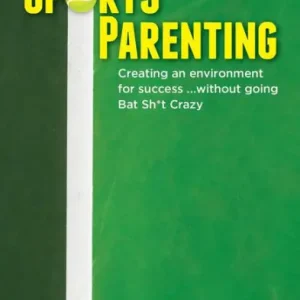 Sports Parenting: Creating an environment for success ...without going Bat Sh*t Crazy Wholesale