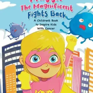 Free Delivery Maggie the Magnificent Fights Back: A Children's Book to Inspire Kids With Cancer