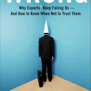 Wrong: Why experts Keep Failing Us-and How To Know When Not To Trust Them Premium