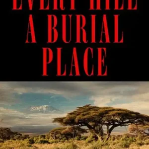 Every Hill a Burial Place: The Peace Corps Murder Trial in East Africa Super Sale