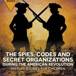 The Spies, Codes and Secret Organizations during the American Revolution - History Stories for Children Children's History Books Premium