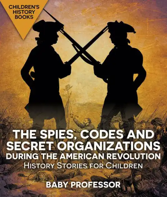 The Spies, Codes and Secret Organizations during the American Revolution - History Stories for Children Children's History Books Premium