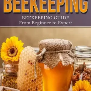 Beekeeping: Beekeeping Guide from Beginner to Expert Get Yours
