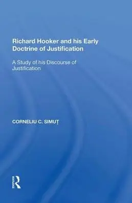 Order Now Richard Hooker and his Early Doctrine of Justification: A Study of his Discourse of Justification