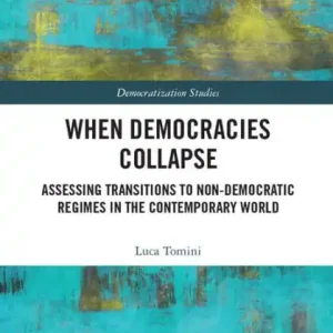 When Democracies Collapse: Assessing Transitions to Non-Democratic Regimes in the Contemporary World Best Seller