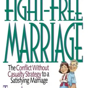 Fight-Free Marriage: The Conflict without Casualty Strategy to a Satisfying Marriage Crafted