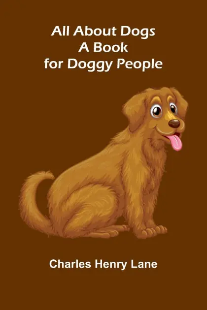 Editor’s Pick All About Dogs: A Book for Doggy People