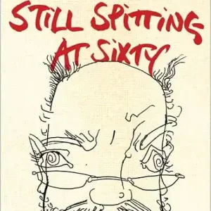 Still Spitting at Sixty: From the 60s to My Sixties, a Sort of Autobiography Free Shipping