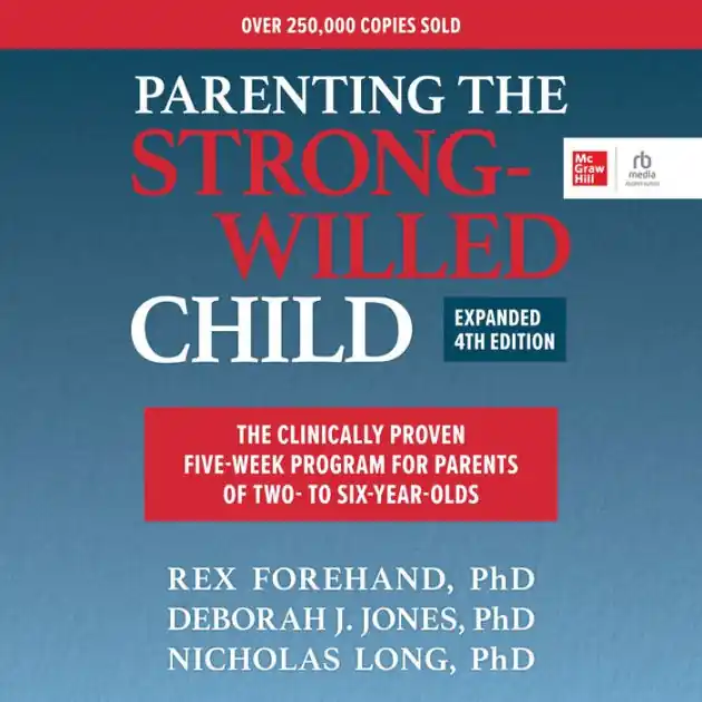 Parenting the Strong-Willed Child, Expanded Fourth Edition: The Clinically Proven Five-Week Program for Parents of Two- to Six-Year-Olds (4th Edition) Professional Grade
