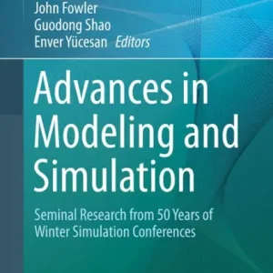 Advances in Modeling and Simulation: Seminal Research from 50 Years of Winter Simulation Conferences Seasonal Sale