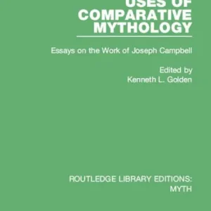 Uses of Comparative Mythology (RLE Myth): Essays on the Work of Joseph Campbell Factory Price