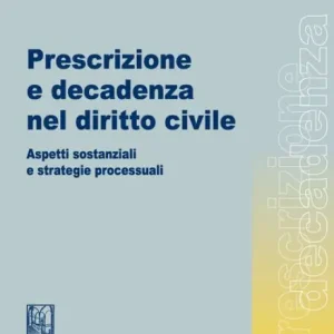 Fast Shipping Prescrizione e decadenza nel diritto civile: Aspetti sostanziali e strategie processuali