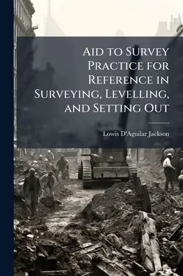 Aid to Survey Practice for Reference in Surveying, Levelling, and Setting Out Wholesale